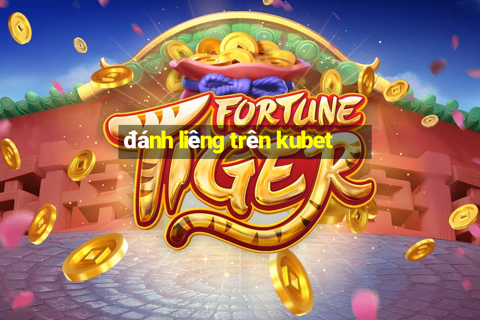 đánh liêng trên kubet