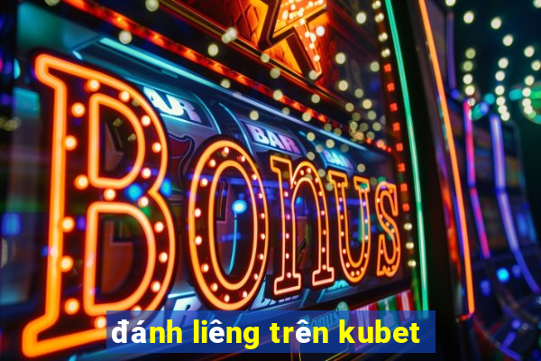 đánh liêng trên kubet