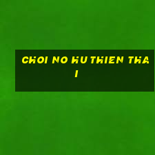 choi no hu thien thai