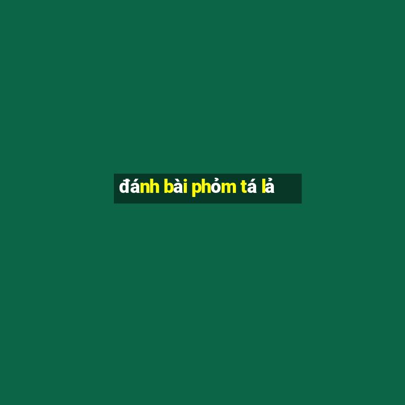 đánh bài phỏm tá lả