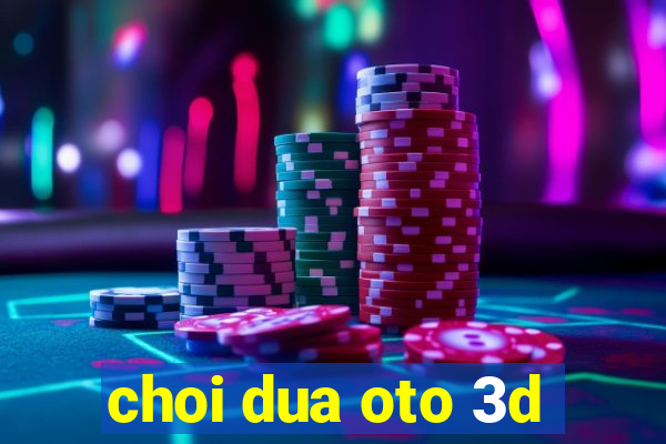 choi dua oto 3d