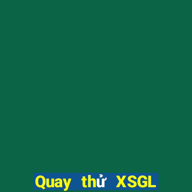 Quay thử XSGL ngày 28