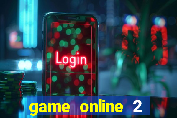 game online 2 người 2 máy