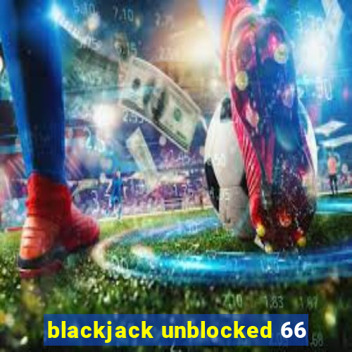 blackjack unblocked 66