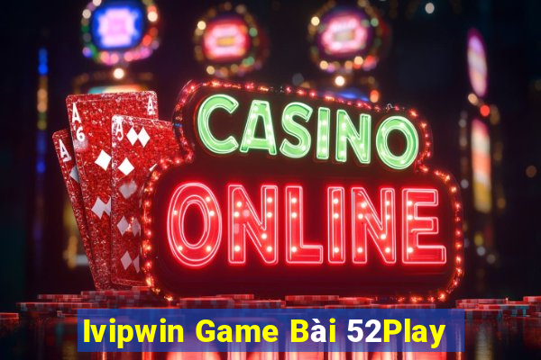 Ivipwin Game Bài 52Play