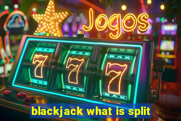 blackjack what is split