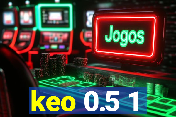 keo 0.5 1