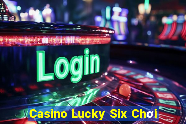 Casino Lucky Six Chơi