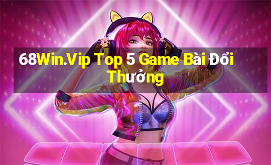 68Win.Vip Top 5 Game Bài Đổi Thưởng