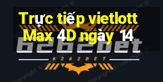 Trực tiếp vietlott Max 4D ngày 14