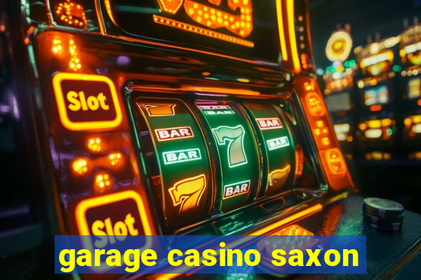 garage casino saxon