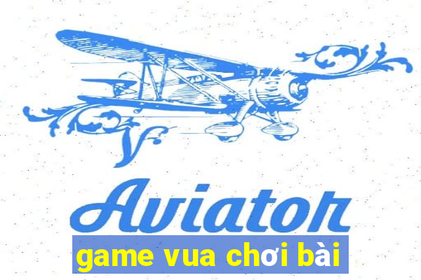 game vua chơi bài