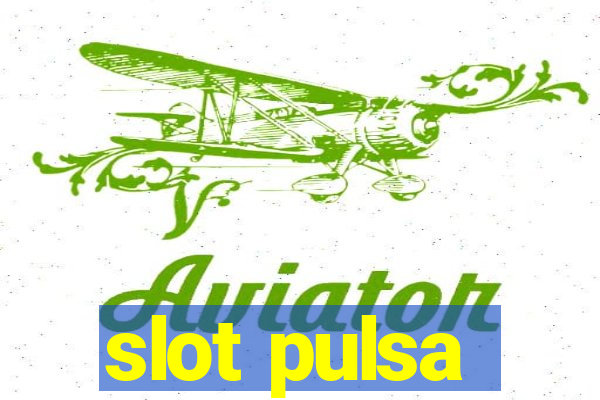 slot pulsa