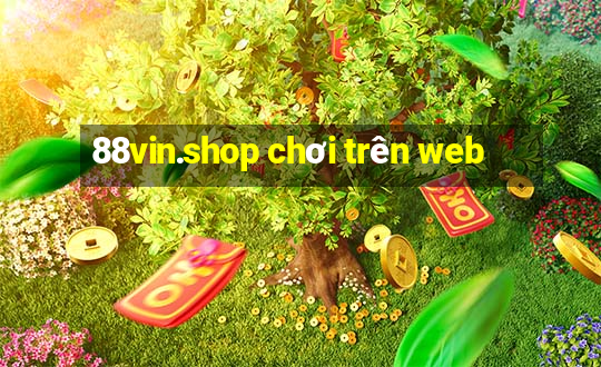 88vin.shop chơi trên web