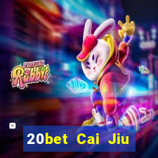 20bet Cai Jiu đăng ký tải Fun88