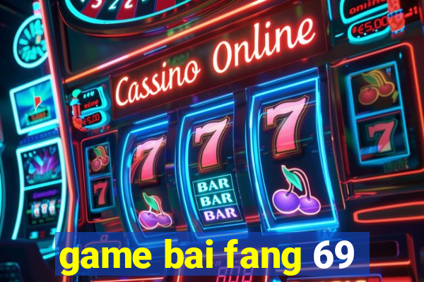 game bai fang 69