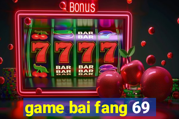 game bai fang 69