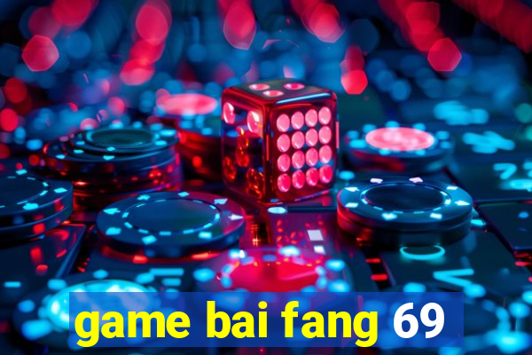 game bai fang 69