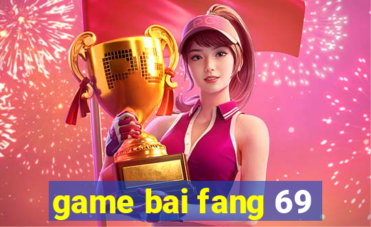 game bai fang 69