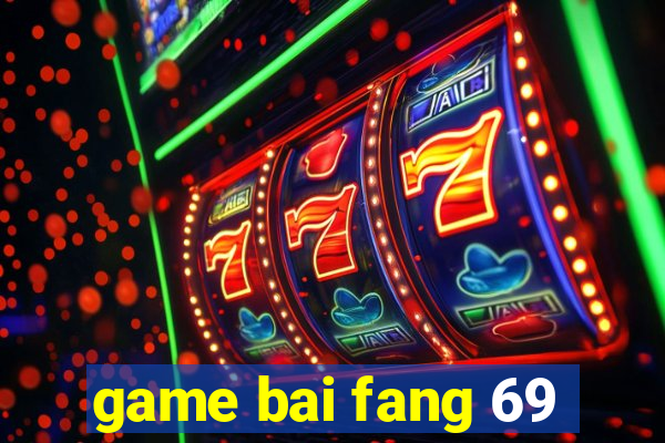 game bai fang 69