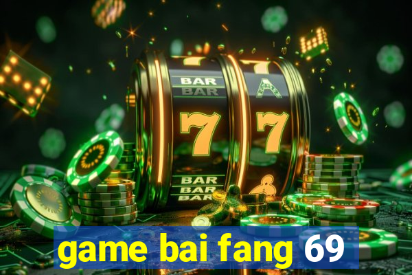 game bai fang 69