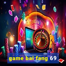 game bai fang 69