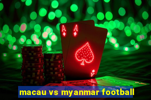 macau vs myanmar football