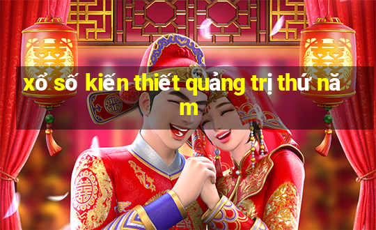 xổ số kiến thiết quảng trị thứ năm