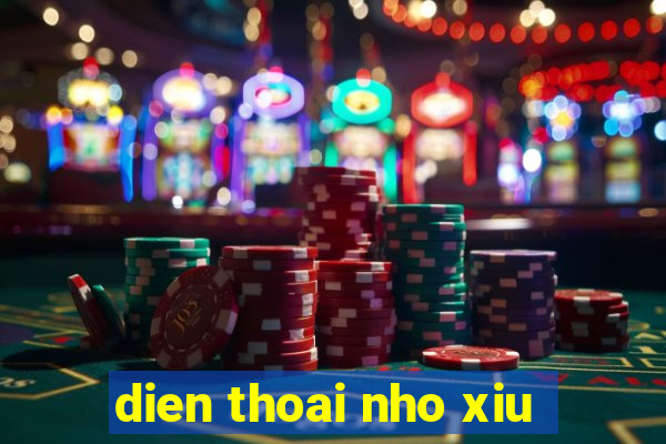 dien thoai nho xiu