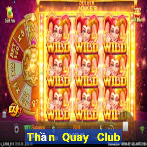 Thần Quay Club Game Bài Miễn Phí