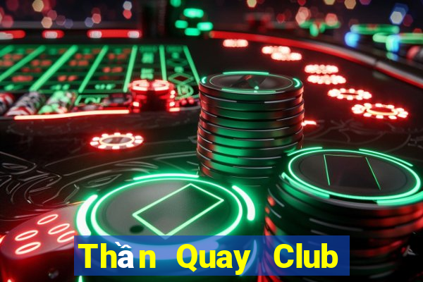 Thần Quay Club Game Bài Miễn Phí