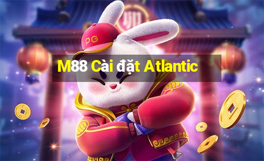 M88 Cài đặt Atlantic