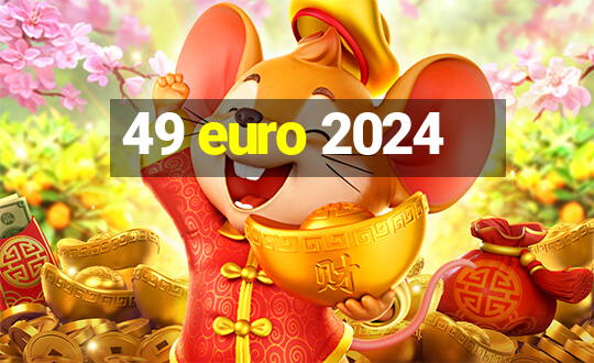 49 euro 2024