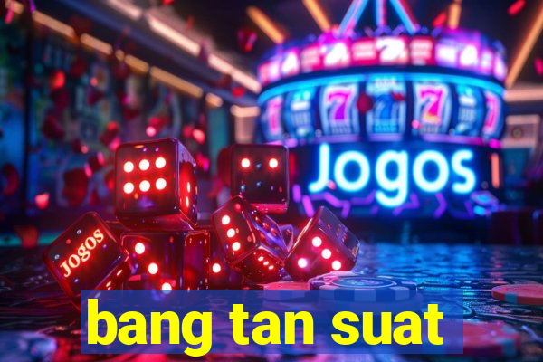 bang tan suat