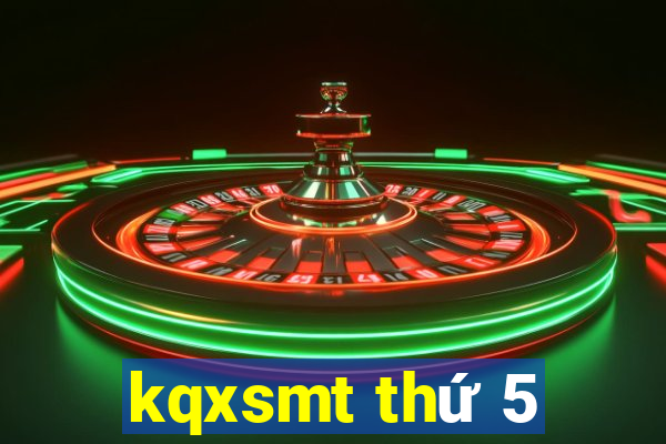 kqxsmt thứ 5