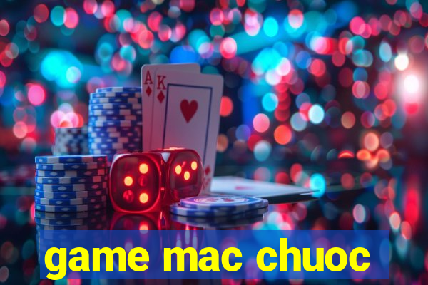 game mac chuoc