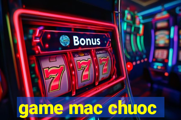 game mac chuoc