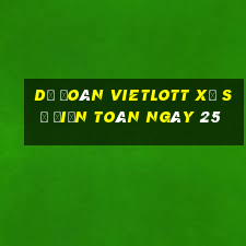 Dự Đoán vietlott xổ Số Điện Toán ngày 25