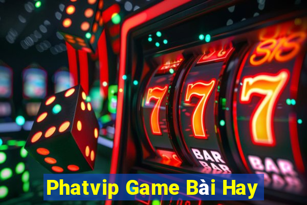 Phatvip Game Bài Hay