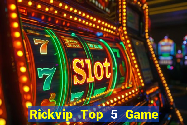 Rickvip Top 5 Game Bài Đổi Thưởng