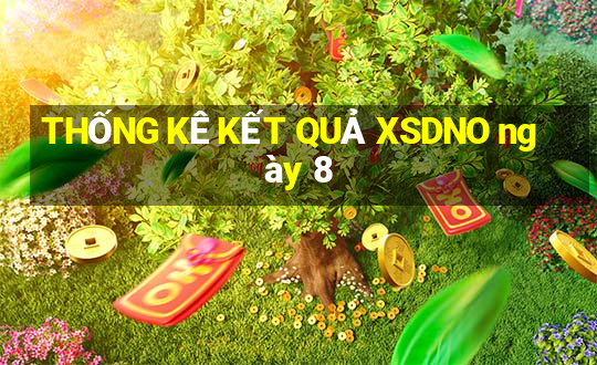 THỐNG KÊ KẾT QUẢ XSDNO ngày 8