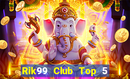 Rik99 Club Top 5 Game Bài Đổi Thưởng