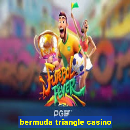 bermuda triangle casino