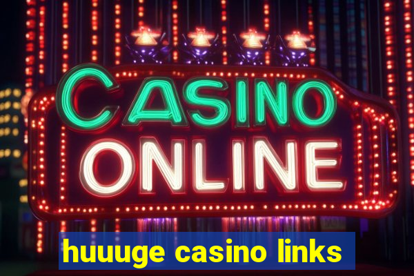 huuuge casino links