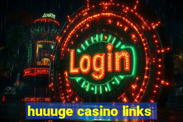 huuuge casino links