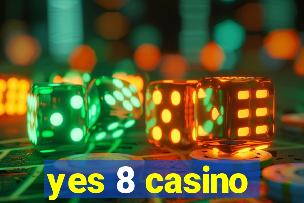 yes 8 casino