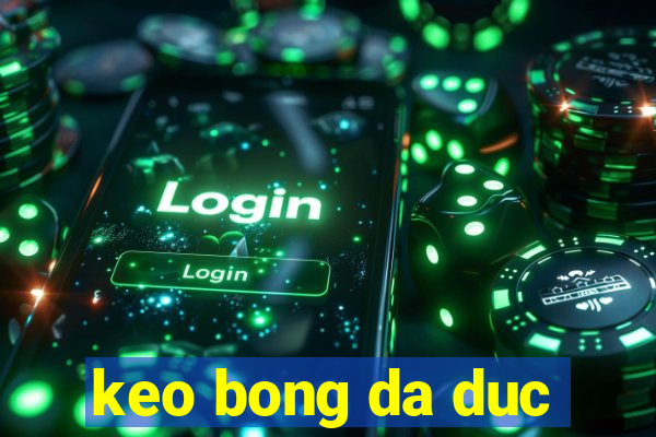 keo bong da duc