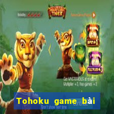 Tohoku game bài tướng toàn bộ