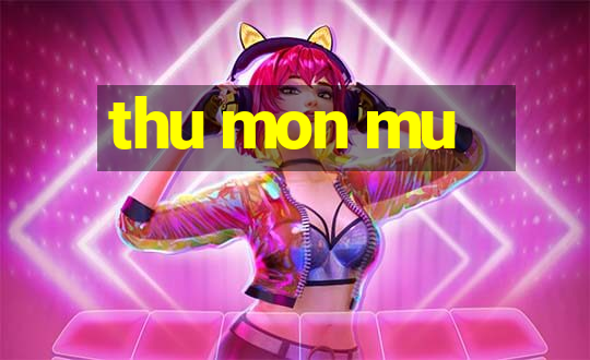 thu mon mu