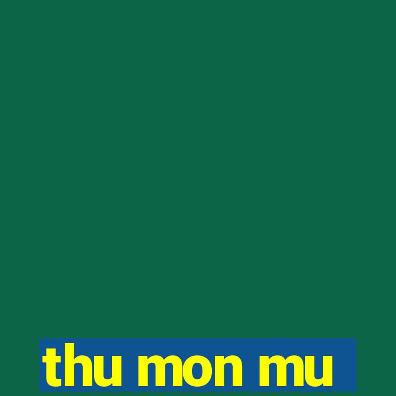 thu mon mu